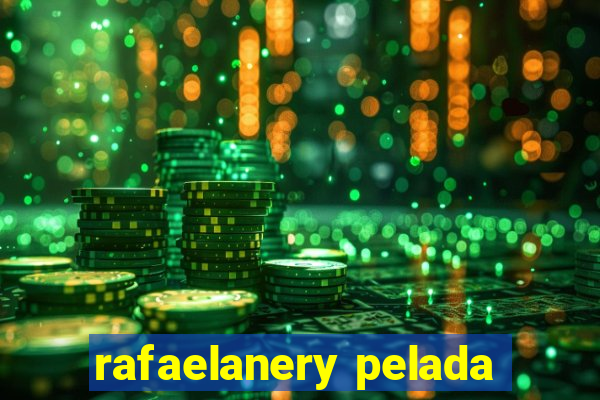 rafaelanery pelada